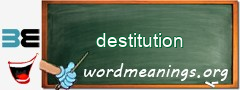 WordMeaning blackboard for destitution